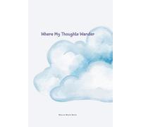 Where My Thoughts Wander: A Free-Flow Writing and Creative Doodle Journal