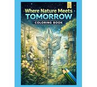 Where Nature Meets Tomorrow: Future Nature Coloring Book