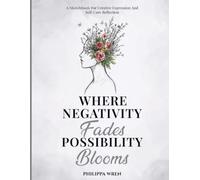 Where Negativity Fades, Possibility Blooms - Sketchbook: A Sketchbook for Creative Self-Expression, Mindful Reflection, and Personal Growth