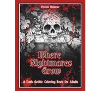 Where Nightmares Grow: a dark gothic coloring book for adults