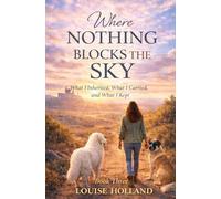 Where Nothing Blocks the Sky: What I inherited, What I carried, and what I Kept