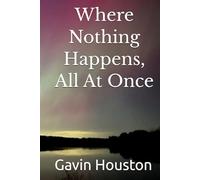 Where Nothing Happens, All At Once