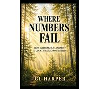 Where Numbers Fail: How Mathematics Learned to Count What Cannot Be Held - A work of narrative nonfiction
