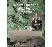 Where Once the WIld Ferns Roamed: From Gasburg to Up Behind Baldy