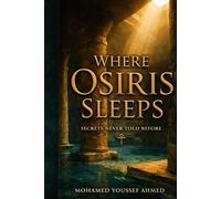 Where Osiris Sleeps: Secrets Never Told Before: A Literary Journey Through Egypt's Hidden Temples