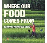 Where Our Food Comes from - Children's Agriculture Books (Tascabile)