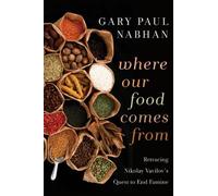 Where Our Food Comes From: Retracing Nikolay Vavilov's Quest to End Famine 2nd edition by Nabhan, Gary Paul (2011) Paperback