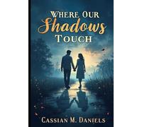 Where Our Shadows Touch: A Story of Two Souls Meeting in the Quiet Between Light and Darkness