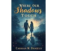 Where Our Shadows Touch: A Story of Two Souls Meeting in the Quiet Between Light and Darkness