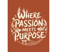 Where Passion Meets Purpose: Japanese Inspired Notebook: College Ruled | 120 Pages | 7.5x9.25 inches | Zen Minimalist Lined Journal for Mindfulness & Meditation