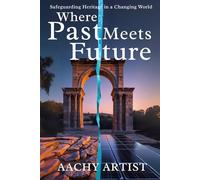 Where PAST Meets FUTURE: Safeguarding Heritage in a Changing World