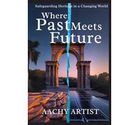 Where PAST Meets FUTURE: Safeguarding Heritage in a Changing World