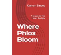 Where Phlox Bloom: A Sequel to: The Nexus Duology