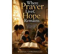 Where Prayer Lives, Hope Remains: The Role of Prayer and Scripture in Family Life