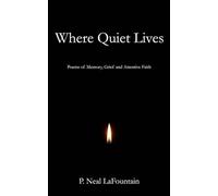 Where Quiet Lives: Poems of Memory, Grief, and Attentive Faith