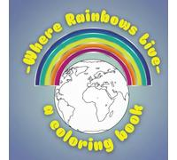 Where Rainbows Live: A Coloring Book