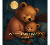 Where’s My Cuddle?: “A Bedtime Story for Little Dreamers”