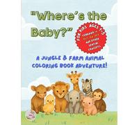 "Where’s the Baby?" learning In, Out, On, Off and other spatial concepts: A Jungle & Farm Animal Coloring Book Adventure!
