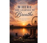 Where She Learned to Breathe: A Girl Like Her Trilogy: Book One