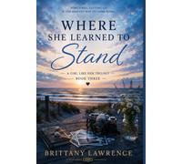 Where She Learned to Stand: A Girl Like Her Trilogy: Book Three