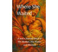 Where She Waited: A Son’s Journey Back to His Mother, His Home, and Himself