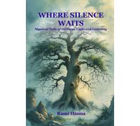 WHERE SILENCE WAITS: Mystical Tails of Stillness, Light and Listening