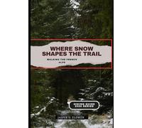 WHERE SNOW SHAPES THE TRAIL: WALKING THE FRENCH ALPS