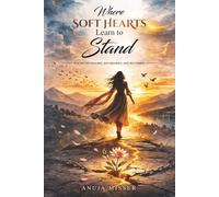 Where Soft Hearts Learn To Stand: A Poetry Book