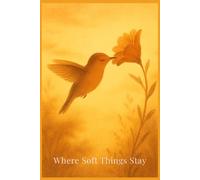 Where Soft Things Stay: Floral Lined Notebook for Writing, Reflection and Daily Thoughts