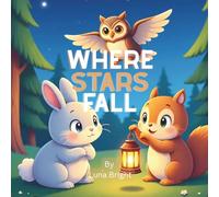 Where Stars Fall: A Bedtime Forest Adventure About Friendship, Dreams & Wonder (Ages 3-8)