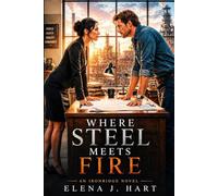 Where Steel Meets Fire: A Slow-Burn Novel of Work, Trust, Community, and Connection