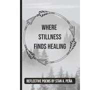 Where Stillness Finds Healing: A Collection of Poems on Healing the Heart and Honoring the Soul | Includes Guided Reflection Space for Inner Peace | 6 x 9 | 90 pages
