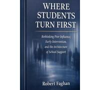 Where Students Turn First: Rethinking Peer Influence, Early Intervention, and the Architecture of School Support