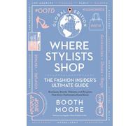 Where Stylists Shop: The Fashion Insider's Ultimate Guide: And Designers, Bloggers, Models, Artists, Fashion Insiders, and Tastemakers [Lingua Inglese]
