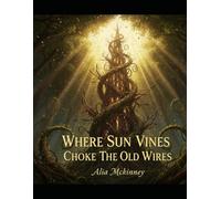 Where Sun Vines Choke The Old Wires