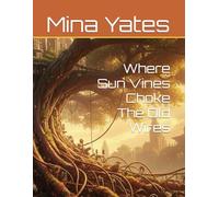 Where Sun Vines Choke The Old Wires