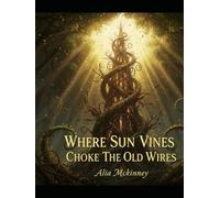 Where Sun Vines Choke The Old Wires