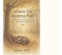 Where the Acorns Fall: A True Story of Love, Nature, and Second Chances