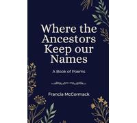 Where the Ancestors Keep our Names: A Book of Poems