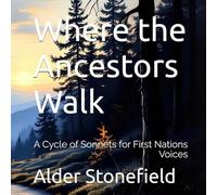 Where the Ancestors Walk: A Cycle of Sonnets for First Nations Voices