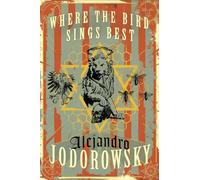 Alejandro Jodorowsky Where The Bird Sings Best (Copertina rigida)