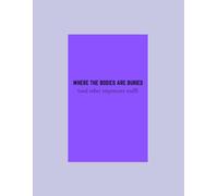 WHERE THE BODIES ARE BURIED: (and other important stuff)