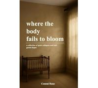 where the body fails to bloom: a collection of quiet collapses and half-grown hopes