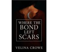 Where the Bond Left Scars: A Fated Mates Paranormal Romance with Dark Secrets, Alpha Tension, and Emotional Scars