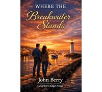Where the Breakwater Stands: A Small-Town Harbor Romance