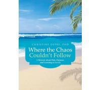 Where the Chaos Couldn't Follow: A Memoir about Pain, Purpose, and Learning to Let Go