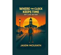 Where The Clock Keeps Time: My Life So Far