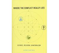 Where the Conflict Really Lies: Science, Religion, and Naturalism