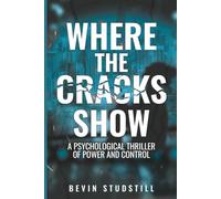 WHERE THE CRACKS SHOW: A Psychological Thriller of Power and Control