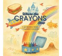 Where The Crayons Sleep: A gentle story about imagination and order